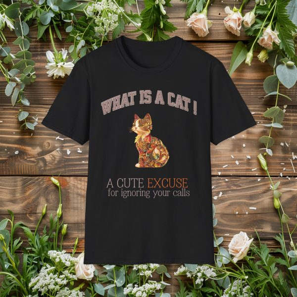 What is a Cat – A Cute Excuse for Ignoring Your Calls Cat Graphic T-Shirt | BONYTA.Online - Image 7