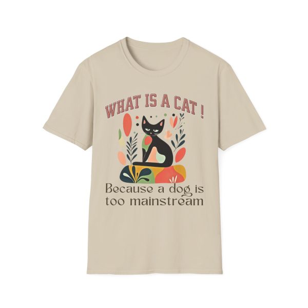 What is a Cat – Because a Dog is Too Mainstream Cat Graphic T-Shirt | BONYTA.Online